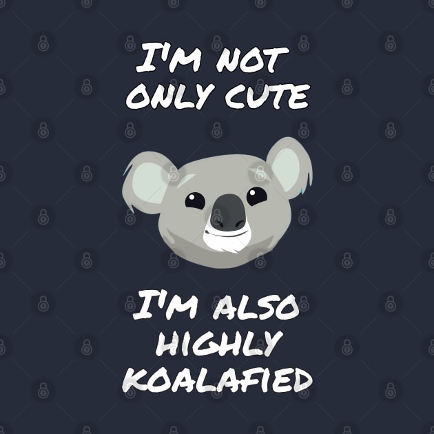 I'm not only cute, I'm also highly koalafied by punderful_day