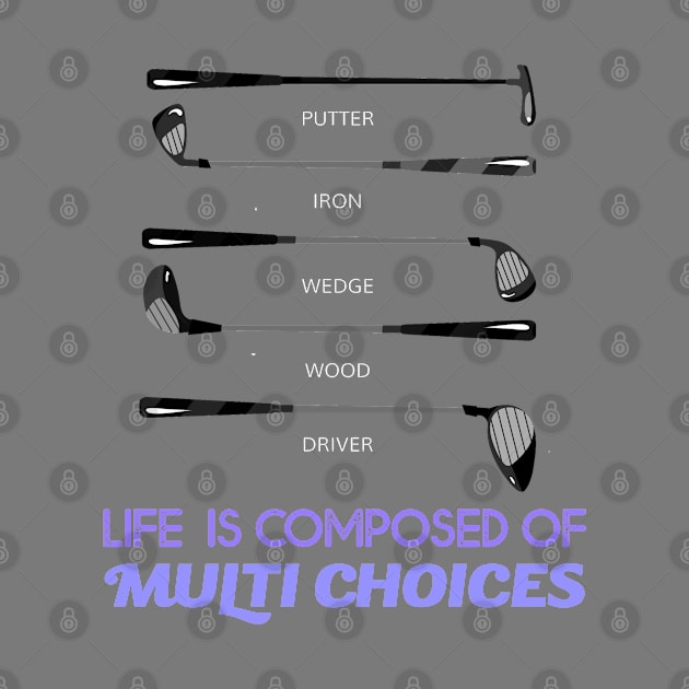 Life is composed of Multi Choices Golf Club by Howtotails