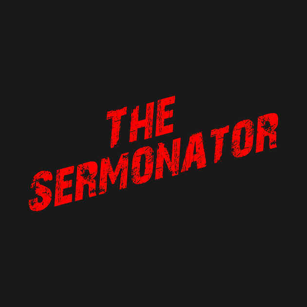 The Sermonator by JD_Apparel