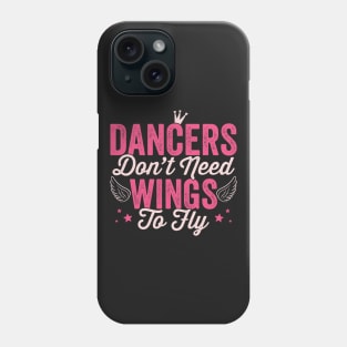 Dancers don't need wings to fly - Girl dancing print Phone Case