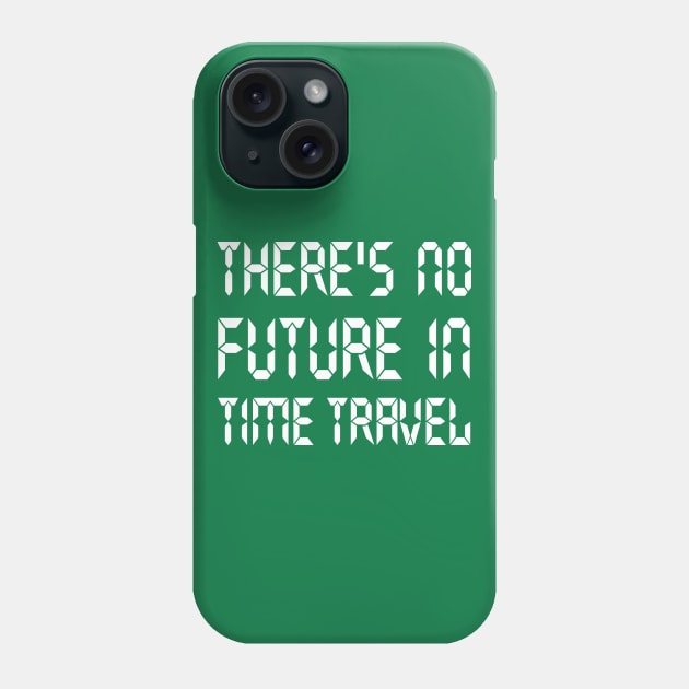 There's no future in time travel Phone Case by Portals