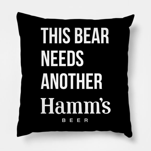 THIS BEAR NEEDS ANOTHER HAMM'S (beer) - no color Pillow by Eugene and Jonnie Tee's