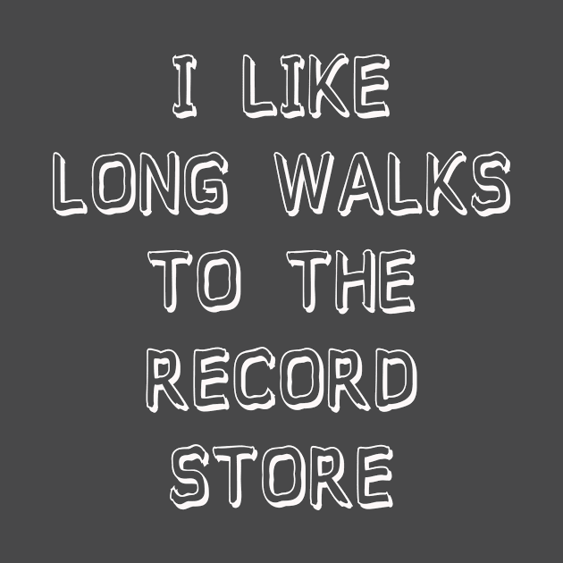 I Like Long Walks To The Record Store by djbryanc