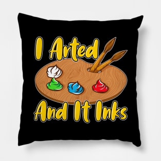 Funny I Arted And It Inks Artist Joke Painting Pun Pillow