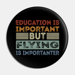 Funny Education Is Important But Flying Is Importanter Pin