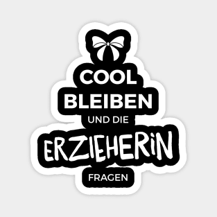 Cool bleiben und die Erzieherin fragen Magnet