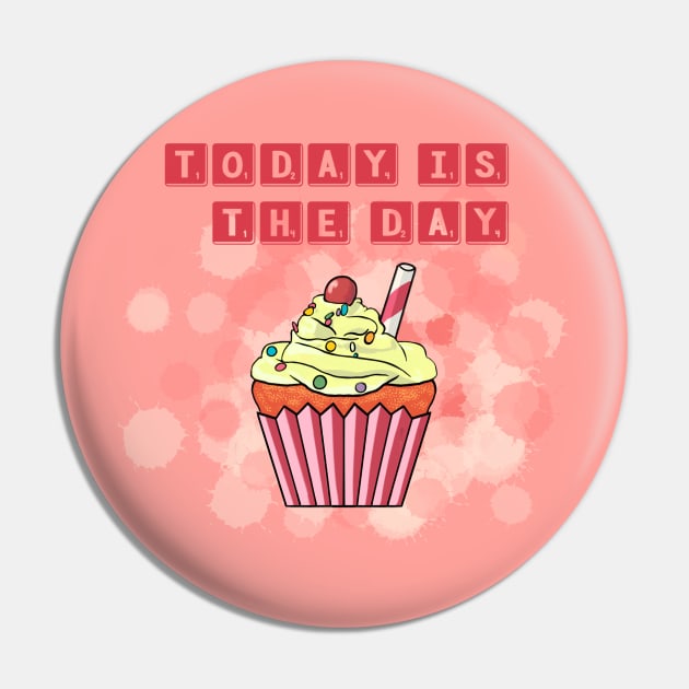 today is the day; cupcake Pin by Mimie20