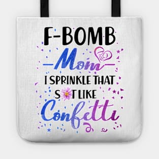 F- Bomb Mom I Sprinkle That Sht Like Cofetti Tote