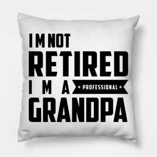 I'm Not Retired I'm A Professional Grandpa Pillow