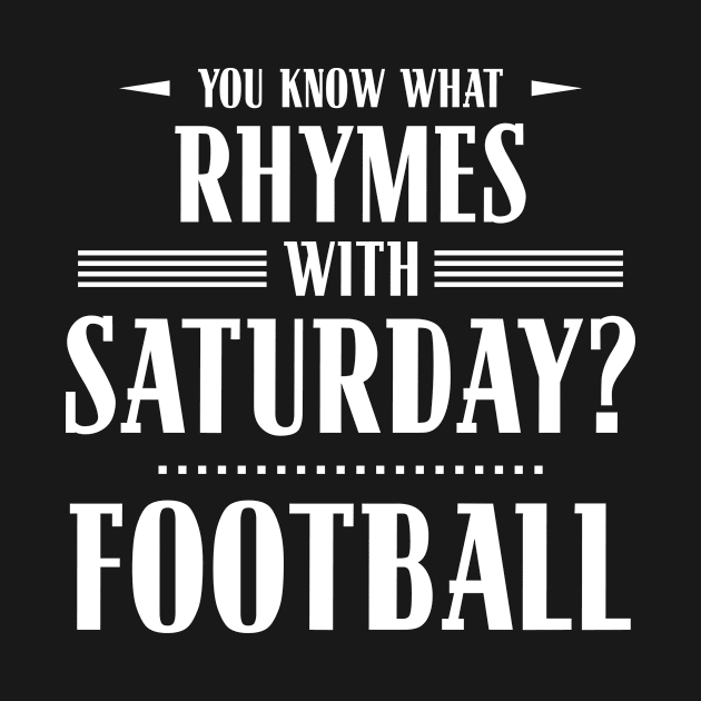 You Know What Rhymes with Saturday? Football by wheedesign