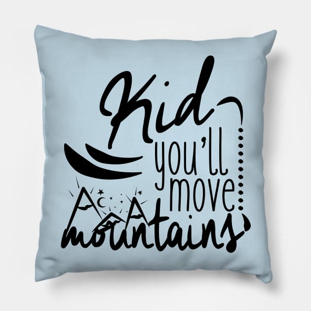 Kid you'll move mountains Pillow by Sirgabi