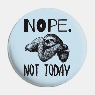 Nope Not Today Lazy Cute Sloth Quote Design Pin