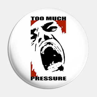 Too Much Pressure Pin