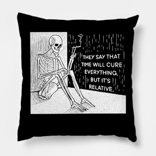 TIME WILL CURE EVERYTHING Pillow