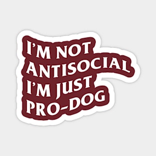 I'm not antisocial I'm just pro-dog Magnet