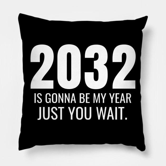 2032 Is Gonna Be My Year Just You Wait Pillow by Swagazon