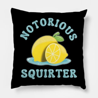 Notorious squirter - Funny Lemon Innuendo Design Pillow