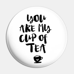 You Are My Cup of Tea Pin