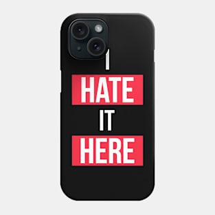 I Hate It Here Tee Phone Case