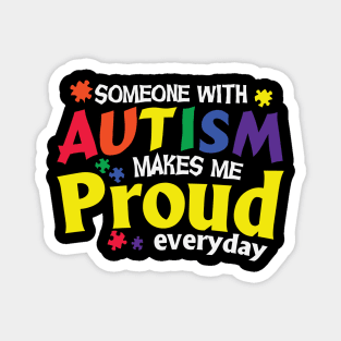 Someone With Autism Makes Me Proud Everyday Magnet