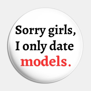 Sorry girls, I only date models Pin