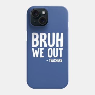 Bruh We Out Phone Case