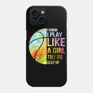 I know i play like a girl try to keep up baseketball shirt Phone Case