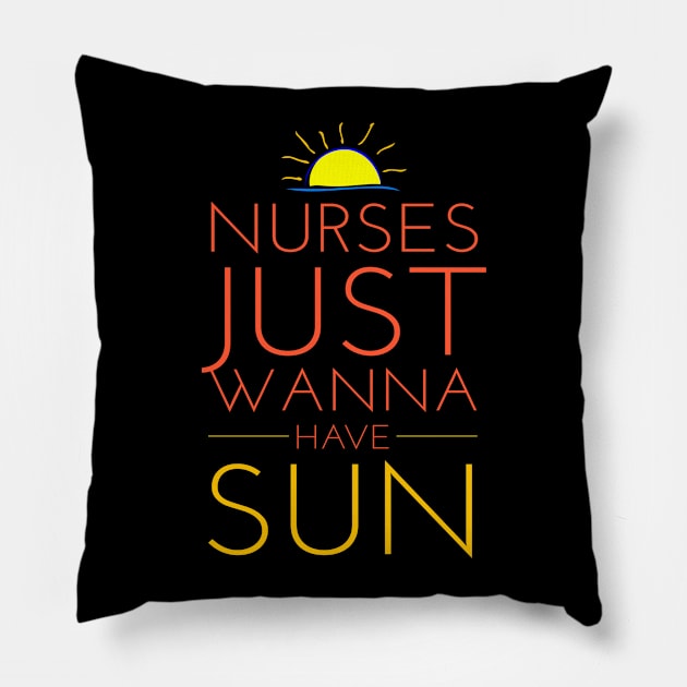 Nurses Just Wanna Have Sun Funny 2018 Nurses Week Pillow by studiokrk