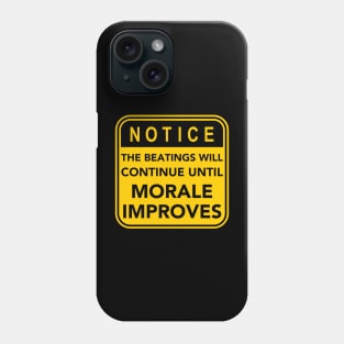 The Beatings will continue until morale improves Phone Case