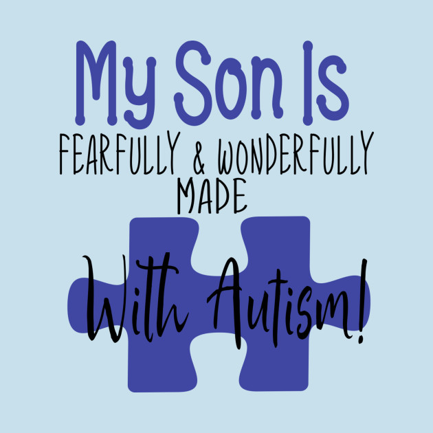 Discover My son is fearfully & Wonderfully made with Autism - Autism Awareness - T-Shirt