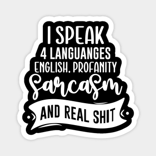 I Speak 4 Languages English Profanity Sarcasm And Real Shit Magnet