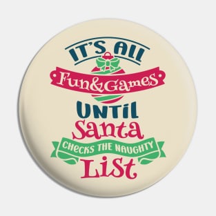 Best Gift for Christmas - Its All Fun and Games Untill Santa Checks The Naughty List X-Mas Pin