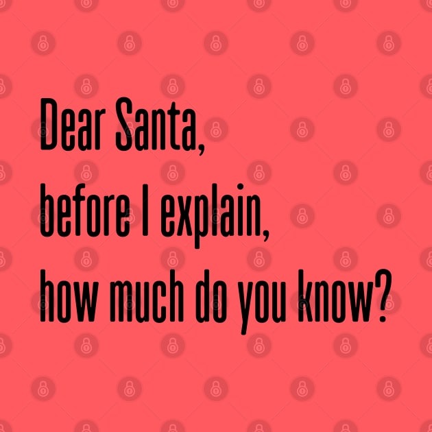 DEAR SANTA BEFORE I EXPLAIN HOW MUCH DO YOU KNOW by Bombastik