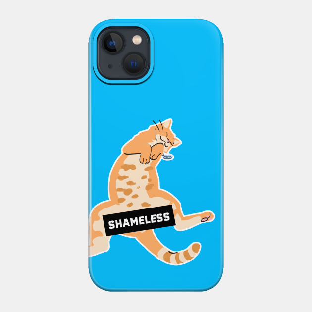 Shameless - Funny Cats - Phone Case