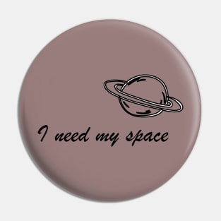 I need my space Pin