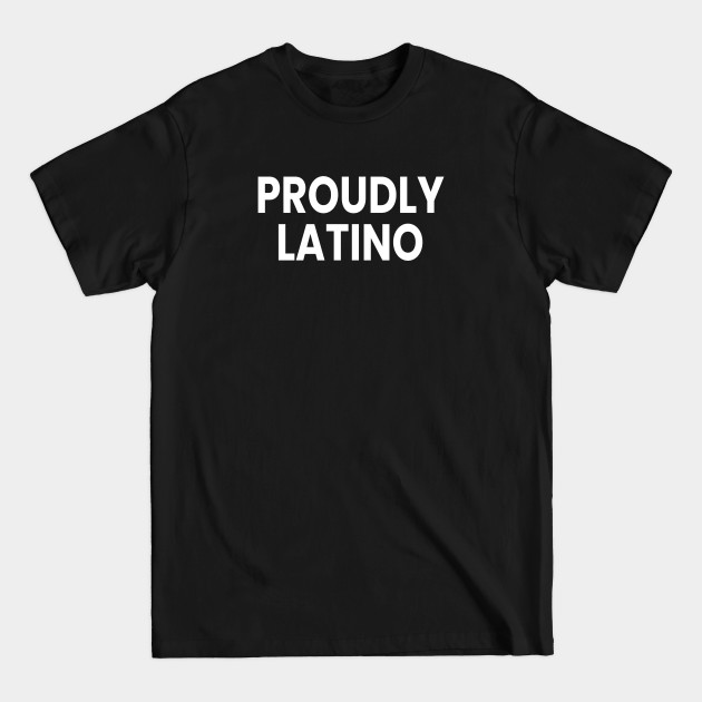 Disover Proudly Latino Black T-Shirt - Pro Latinos Rights - Latinos Rights - T-Shirt