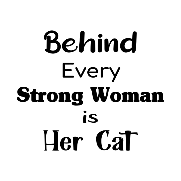 Behind Every Strong Woman Is Her Cat Perfect Gift For Cat Lovers And Strong Women by TrendyStitch