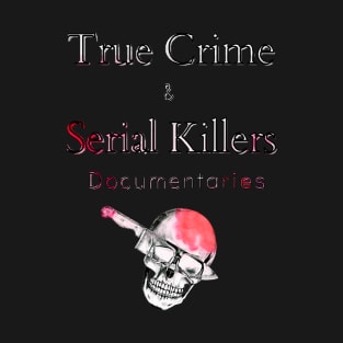 True Crime and Serial Killers T-Shirt