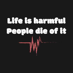 Life Is Harmful People Die Of It T-Shirt