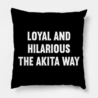 Loyal and Hilarious The Akita Way Pillow