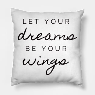 Let your dreams be your wings motivational phrase Pillow