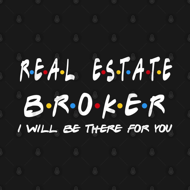 Real Estate Broker I'll Be There For You Gifts by StudioElla