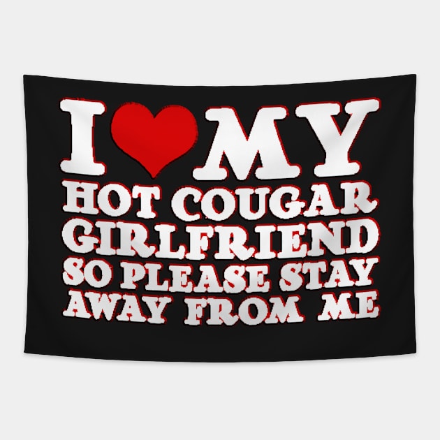 heart I Love My Hot Cougar Girlfriend So Please Stay Away From Me Tapestry by masterpiecesai