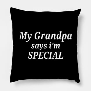 Funny My Grandpa Says I'm Special Pillow