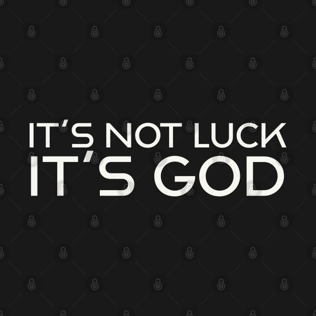 It's not luck.  It's God by ChristianLifeApparel