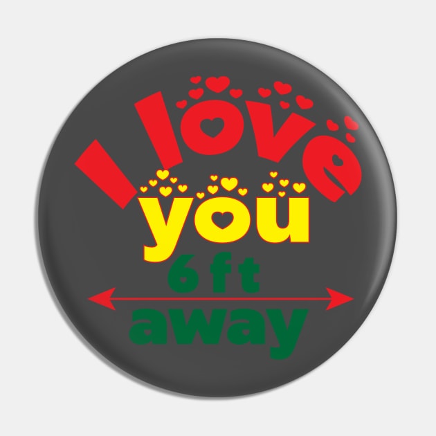 I love you six feet away! Funny- Social Distancing Pin by Shirty.Shirto