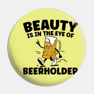 Beauty Is In The Eye Of The Beer Holder Pin