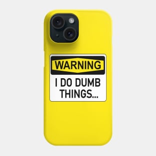 I Do Dumb Things Phone Case