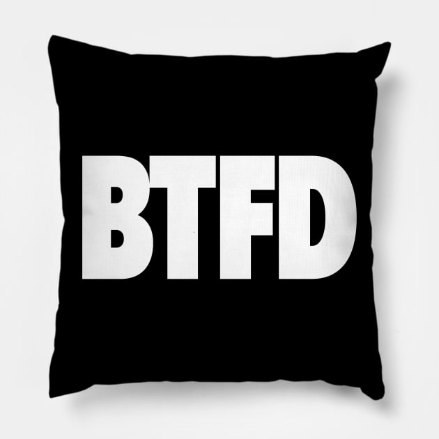 Btfd Pillow by StickSicky