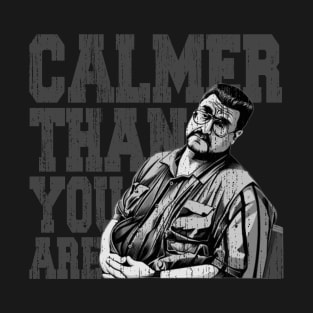 Calmer-than-you-are T-Shirt